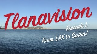 Tlanavision Episode 1:  From LAX To Spain