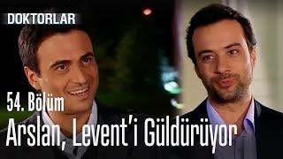 Arslan, Levent'i güldürüyor - Doktorlar 54. Bölüm