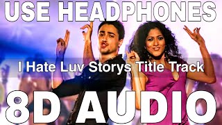 I Hate Luv Storys Title Track (8D Audio) || Vishal Dadlani || Sonam Kapoo, Imran Khan