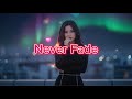 Never Fade |  Love Song  （ lyrics )