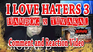 I love Haters 3 - Hambog and Tiwakal (Comment and Review) by Siobal D