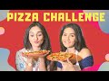 Pizza Challenge with Sharma Sisters | Tanya Sharma | Kritika Sharma