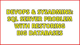 DevOps & SysAdmins: SQL Server problem with restoring big databases (3 Solutions!!)