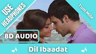Dil Ibaadat (8D AUDIO) - Tum Mile | Emraan Hashmi, Soha Ali Khan | KK | Pritam | Sayyed Quadri | 8D
