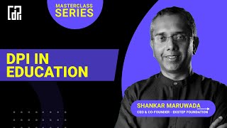 DPI in Education |  Shankar Maruwada (CEO \u0026 Co-founder - EkStep) | CDPI Masterclass