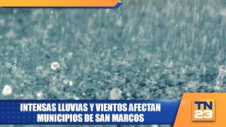 Intensas lluvias y vientos afectan municipios de San Marcos