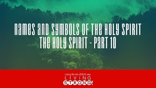 E-201: The Holy Spirit (Part 10) Names And Symbols Of The Holy Spirit