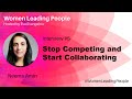 Stop Competing & Start Collaborating - Women Leading People - Interview #5