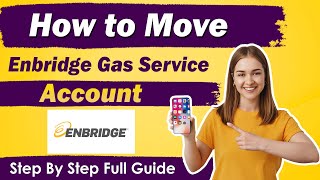 How To Move Enbridge Gas Services : Complete Step by Step Process