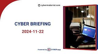 Cyber Briefing 2024.11.22