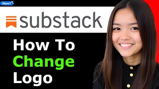 How To Change Substack Logo 2025 (Step By Step)