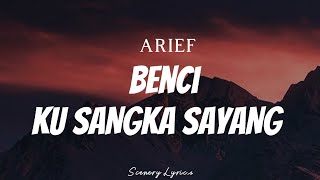 Arief - Benci Ku Sangka Sayang  Lyrics 