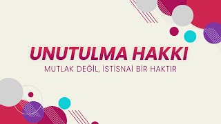 Unutulma Hakkı Mutlak Değil, İstisnai Bir Haktır