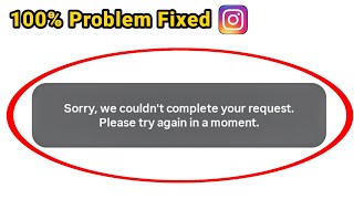 Fix Sorry we couldn't complete your request Please try again in a moment instagram