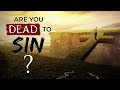 What it means to be DEAD TO SIN || Alive in Christ