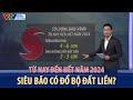 Từ nay đến hết năm 2024 siêu bão có đổ bộ đất liền? | VTVWDB