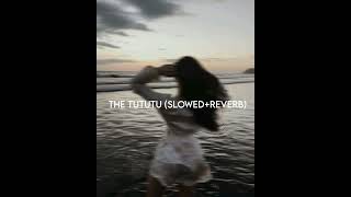 the tututu (slowed+reverb)