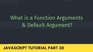 What is a Function Argument? Default Argument? - JavaScript Tutorial Part - 30
