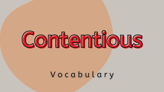 What is the meaning of Contentious?