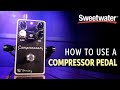 How to Use a Compressor Pedal – Getting the Most out of Your Compressor Pedal