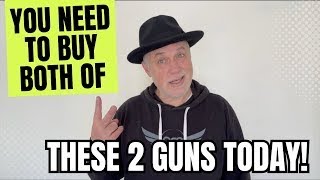 You NEED To Buy Both Of THESE 2 Guns TODAY!