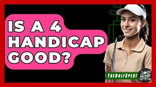 Is A 4 Handicap Good? - The Golf Xpert