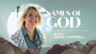 NAMES OF GOD with Angie Campbell