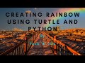 How to create a Rainbow using Turtle and Python | Funny Python Coding Series | Tech 'N' Life 2020