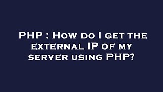 PHP : How do I get the external IP of my server using PHP?