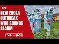 New Ebola Outbreak Sends Shockwaves Through Global Health Community | WHO Sounds Alarm| N18G