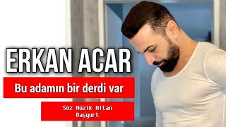 𝗘𝗿𝗸𝗮𝗻 𝗔𝗰𝗮𝗿- bu adamın bir derdi var