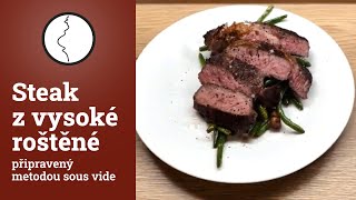 Steak z vysoké roštěné připravený metodou sous vide