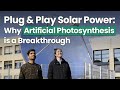 Plug & Play Solar Power: Why Artificial Photosynthesis is a Breakthrough