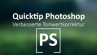 Quicktip Photoshop - Verbesserte Tonwertkorrektur