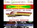 SKINNY BANTON - GO DUNG - MATCHES RIDDIM - GRENADA SOCA 2011