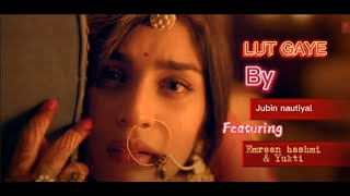 Lut Gaye Lyrics (Full Song) Emraan Hashmi, Yukti | Jubin Nautiyal | T-Series | Our melody
