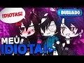 [DUBLADO] Meu Idiota! 😡 | Mini Filme | Gacha Life