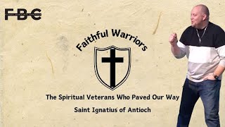 Faithful Warriors: The Spiritual Veterans Saint Ignatius of Antioch