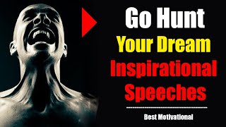 Epic Motivational Video  Go Hunt Your Dream   Inspirational Speeches