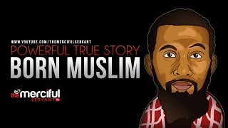 #Born Muslim - Powerful Message - MUST WATCH