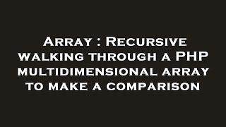 Array : Recursive walking through a PHP multidimensional array to make a comparison
