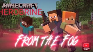 herobrine esta en nuestro mundo.... FROM THE FOG