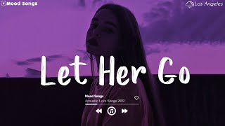 Let Her Go  💦 Sad Love Songs 2022 ~ Depressing Songs Playlist 2022 That Will Make You Cry 💔