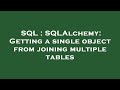 SQL : SQLAlchemy: Getting a single object from joining multiple tables