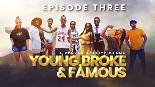 YOUNG, BROKE & FAMOUS EP 3 - Desagu x Naomi x Shiphira x Tracy x Shaniqwa Austin x Gatwiri x Vicki