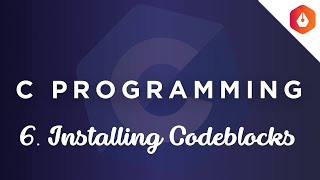 6. Installing Codeblocks || C Masterclass