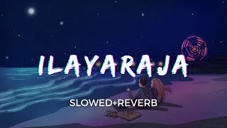 Its 3 AM and you are listening to Ilayaraja Songs | Ilayaraja Slowed and Reverb Playlist | Taal