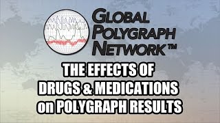 Effects of Drugs & Medications on Polygraph (Lie Detector) Results, Global Polygraph Network