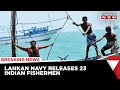 Sri Lanka Navy Releases 23 Indian Fishermen | Alleged Poaching in Lankan Waters | Latest News