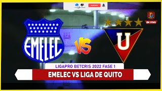 🔴Emelec VS Liga de Quito en vivo | LigApRO bETcris 2022 Fase 1 | Reaccion emocionante EN HD🔥